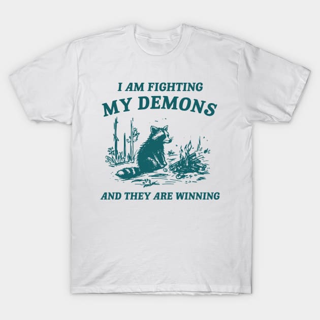 I Am Fighting My Demons And They Are Winning T-Shirt by Gilbert Layla